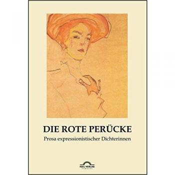 Die rote Perücke: Prosa expressionistischer Dichterinnen