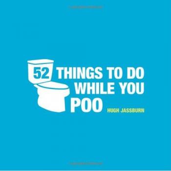 52 Things to Do While You Poo : Puzzles, Activities and Trivia to Keep You Occupied Hardback