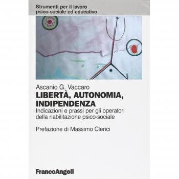 Libertà, autonomia, indipendenza. Indicazioni e prassi per gli operatori della riabilitazione psico-sociale