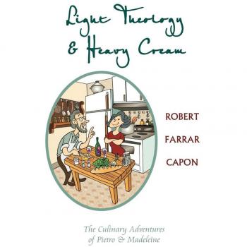 Capon, Robert Farrar: Light Theology and Heavy Cream