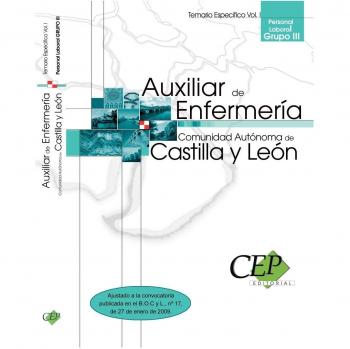 Auxiliar de Enfermería (Personal Laboral Grupo III) Comunidad Autónoma Castilla y León. Temario Específico Vol. I.