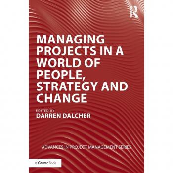 Managing Projects in a World of People, Strategy and Change (Advances in Project Management)