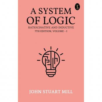 A System Of Logic Ratiocinative And Inductive 7Th Edition Volume