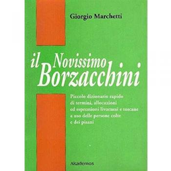 Il nuovissimo Borzacchini. Piccolo dizionario di termini, allocuzioni ed espressioni livornesi e toscane a uso delle persone colte e dei pisani