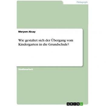 Wie gestaltet sich der Übergang vom Kindergarten in die Grundschule?