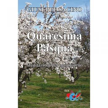Quaresima. Pasqua. Meditazioni per ogni giorno, dal Mercoledì delle Ceneri a Pentecoste