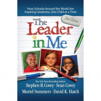 Covey, Stephen R. The Leader In Me: How Schools Around The World Are Inspiring Greatness, One Child At A Time