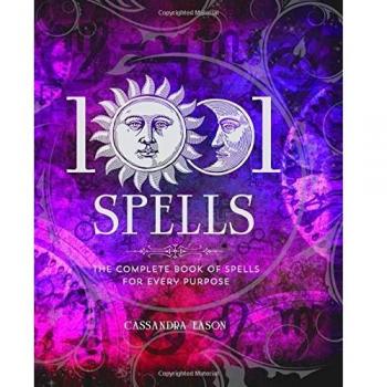 1001 Spells: The Complete Book of Spells for Every Purpose