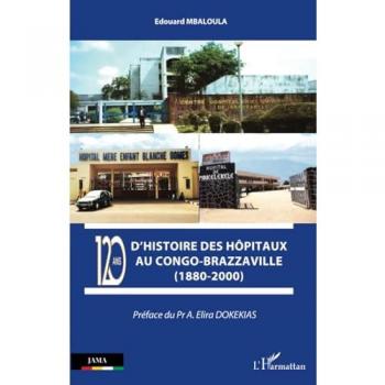 120 ans d'histoire des hôpitaux au Congo-Brazzaville (1880-2000)