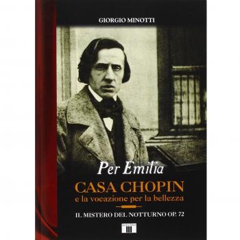 Per Emilia. Casa Chopin e la vocazione per la bellezza. Il mistero del Notturno op. 72