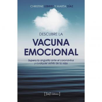 Descubre la vacuna emocional: Supera la angustia ante el coronavirus y cualquier estrés de la vida (Tapa blanda).