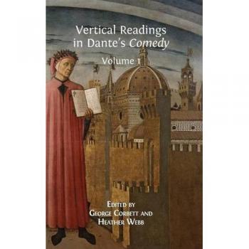 Vertical Readings in Dante's Comedy: Volume 1