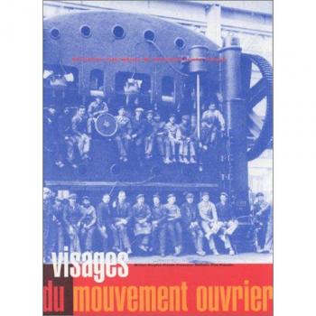 Dictionnaire biographique du mouvement ouvrier français. Visages du mouvement ouvrier