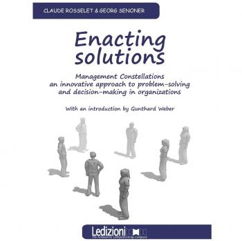 Enacting Solutions, Management Constellations an Innovative Approach to Problem-Solving and Decision-Making in Organizations