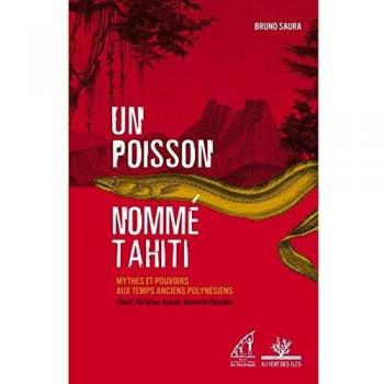 Un poisson nommé Tahiti : Mythes et pouvoirs aux temps anciens polynésiens