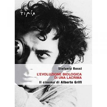 L'evoluzione biologica di una lacrima. Il cinema di Alberto Grifi