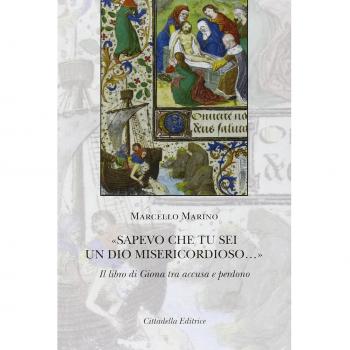 «Sapevo che tu sei un Dio misericordioso...». Il libro di Giona tra accusa e perdono