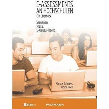 E-Assessments an Hochschulen: ein Überblick: Szenarien, Praxis, E-Klausurrecht