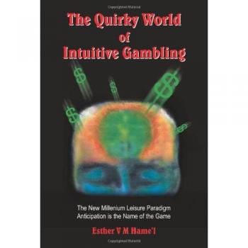 The Quirky World of Intuitive Gambling: The New Millenium Leisure Paradigm Anticipation is the Name of the Game