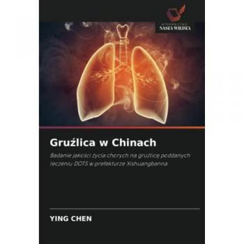Gruźlica w Chinach: Badanie jakości życia chorych na gruźlicę poddanych leczeniu DOTS w prefekturze Xishuangbanna: Badanie jako¿ci ¿ycia chorych na ... leczeniu DOTS w prefekturze Xishuangbanna