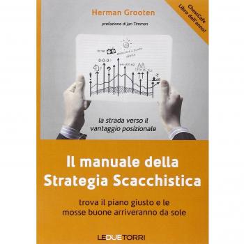Il manuale della strategia scacchistica. Trova il piano giusto e ...