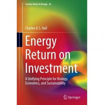 Energy Return on Investment: A Unifying Principle for Biology, Economics, and Sustainability (Lecture Notes in Energy)