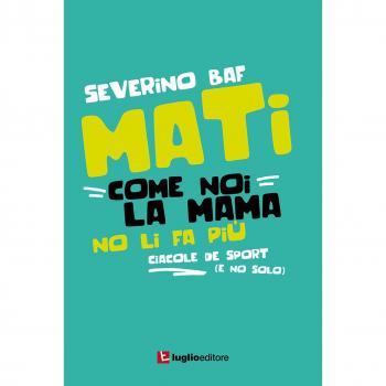 Mati come noi la mama no li fa più. Ciacole de sport