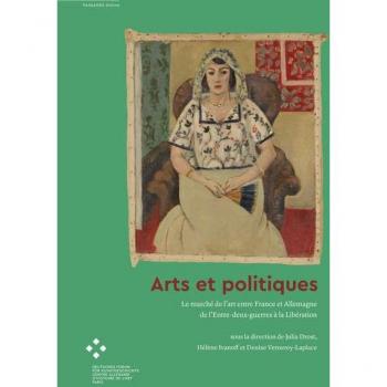 Arts et politiques: Le marché de l'art entre France et Allemagne de l'Entre-deux-guerres à la Libération (Passages online)