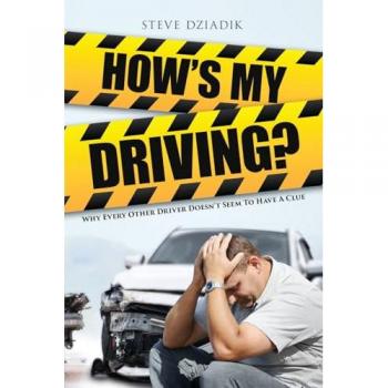 How's My Driving?: Why Every Other Driver Doesn't Seem to Have A Clue
