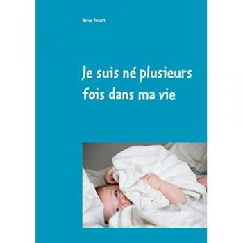 Ponsot, Hervé: Je suis né plusieurs fois dans ma vie