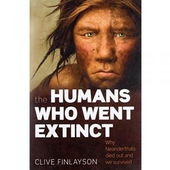 The Humans Who Went Extinct: Why Neanderthals died out and we  ..9780199239191