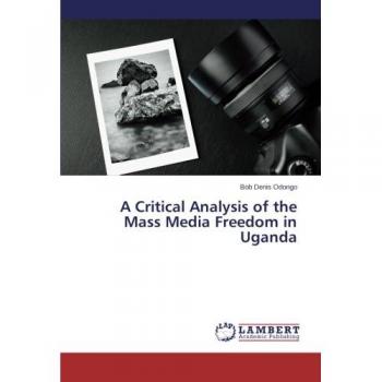 A Critical Analysis of the Mass Media Freedom in Uganda