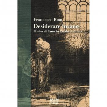 Desiderare invano. Il mito di Faust in Goethe e altrove