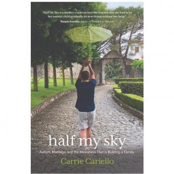 Half My Sky : Autism, Marriage, and the Messiness That Is Building a Family, by Carrie Cariello