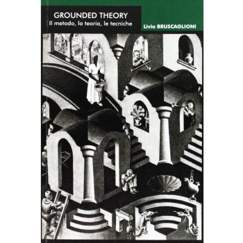Grounded theory. Il metodo, la teoria, le tecniche