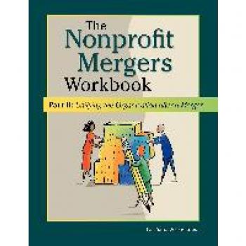La Piana Associates: Nonprofit Mergers Workbook Part II: Unifying the Organization After a Merger