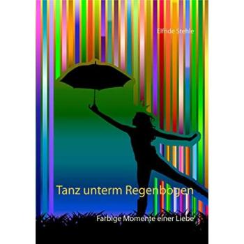 Tanz unterm Regenbogen: Farbige Momente einer Liebe