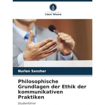 Sanzhar, Nurlan: Philosophische Grundlagen der Ethik der kommunikativen Praktiken