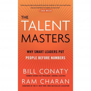 Bill Conaty The Talent Masters: Why Smart Leaders Put People Before Numbers: How Great Companies Deliver The Numbers By Putting People Before Numbers
