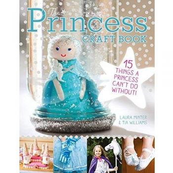 The Princess Craft Book: 15 Things a Princess Can't Do Without