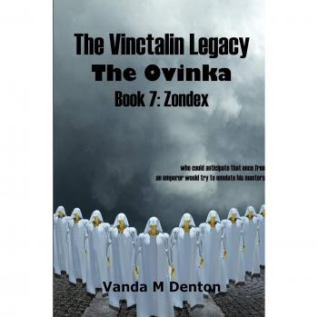 The Vinctalin Legacy The Ovinka: Book 7 Zondex