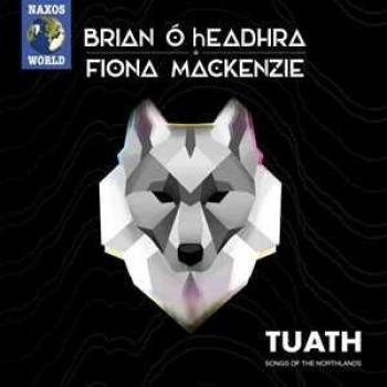 Brian Ó Headhra et Fiona Mackenzie – Tuath : Chants des Terres du Nord