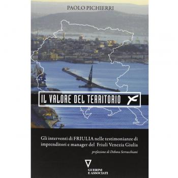 Il valore del territorio. Gli interventi di Friulia nelle testimonianze di imprenditore e manager del Friuli Venezia Giulia