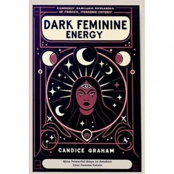 Dark Feminine Energy: Nine Powerful Ways to Awaken Your Femme Fatale