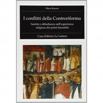 I conflitti della Controriforma. SantitÃ  e obbedienza nell'esperienza religiosa dei primi barnabiti