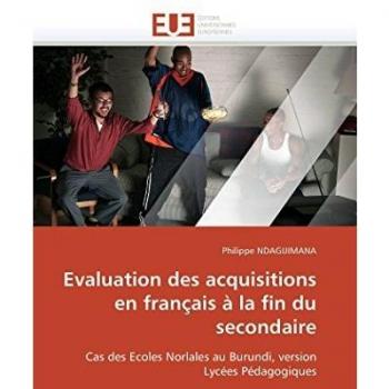 Evaluation des acquisitions en français à la fin du secondaire: Cas des Ecoles Norlales au Burundi, version Lycées Pédagogiques