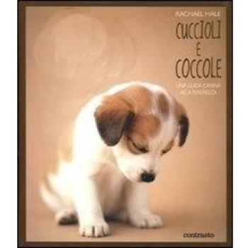 Cuccioli e coccole. Una guida canina alla tenerezza