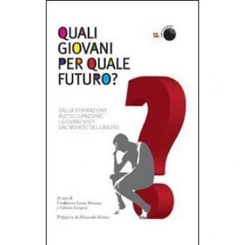 Quali giovani per quale futuro? Dalla formazione all'occupazione, i giovani visti dal mondo del lavoro