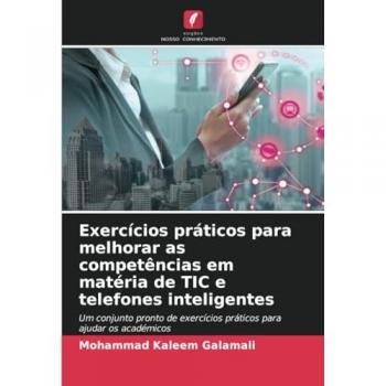 Galamali, Mohammad Kaleem: Exercícios práticos para melhorar as competências em matéria de TIC e telefones inteligentes