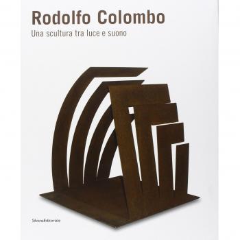Rodolfo Colombo. Una scultura tra luce e suono. Catalogo della mostra